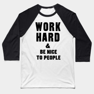 work hard and be nice to people motivational quote Baseball T-Shirt